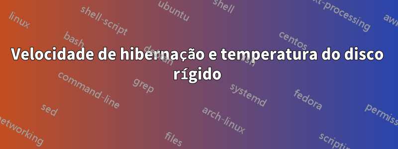Velocidade de hibernação e temperatura do disco rígido