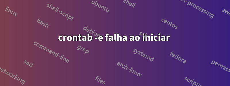 crontab -e falha ao iniciar