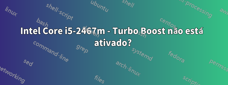 Intel Core i5-2467m - Turbo Boost não está ativado?