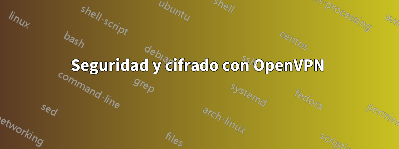 Seguridad y cifrado con OpenVPN