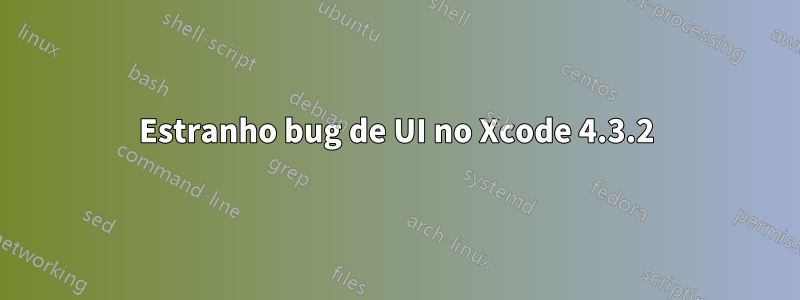 Estranho bug de UI no Xcode 4.3.2