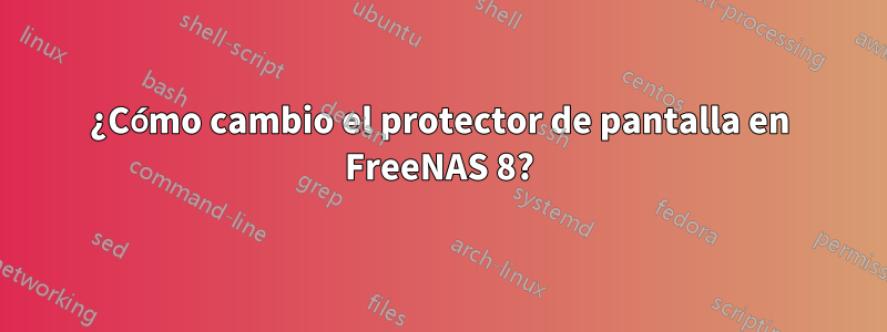 ¿Cómo cambio el protector de pantalla en FreeNAS 8?