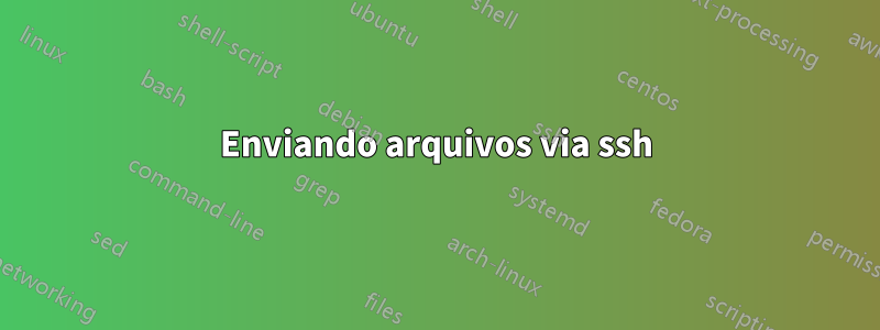 Enviando arquivos via ssh