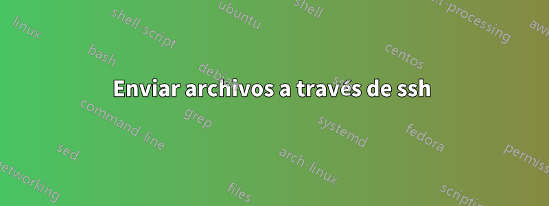 Enviar archivos a través de ssh