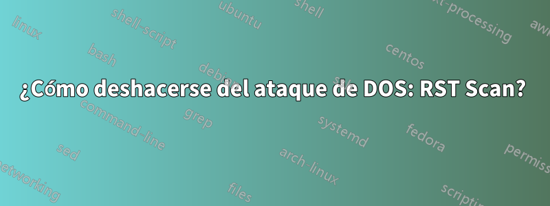 ¿Cómo deshacerse del ataque de DOS: RST Scan?