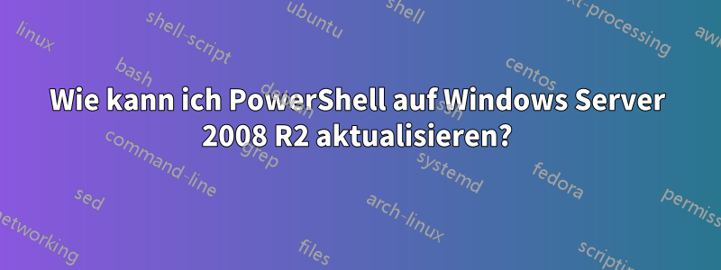 Wie kann ich PowerShell auf Windows Server 2008 R2 aktualisieren?