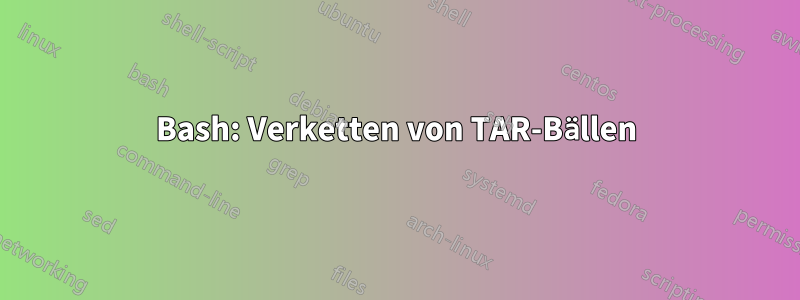 Bash: Verketten von TAR-Bällen