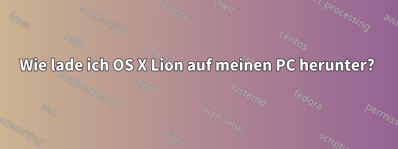 Wie lade ich OS X Lion auf meinen PC herunter?