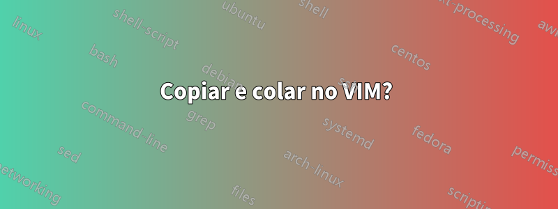 Copiar e colar no VIM?