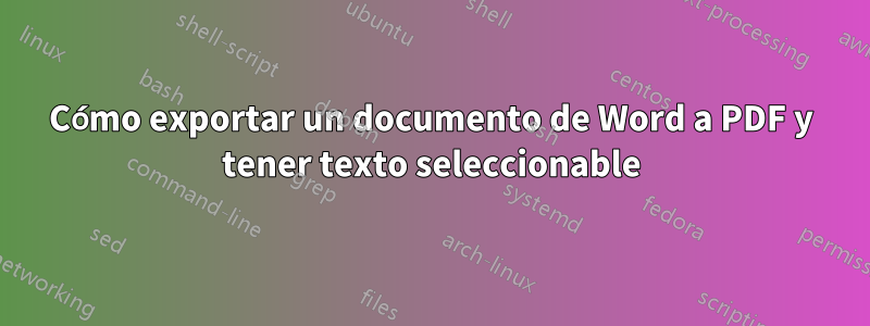 Cómo exportar un documento de Word a PDF y tener texto seleccionable