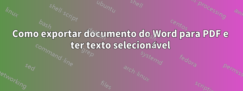 Como exportar documento do Word para PDF e ter texto selecionável