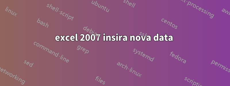 excel 2007 insira nova data