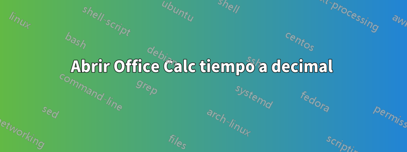 Abrir Office Calc tiempo a decimal
