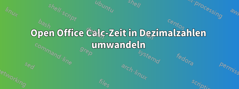 Open Office Calc-Zeit in Dezimalzahlen umwandeln