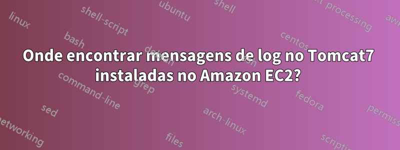 Onde encontrar mensagens de log no Tomcat7 instaladas no Amazon EC2?