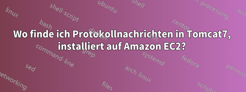 Wo finde ich Protokollnachrichten in Tomcat7, installiert auf Amazon EC2?