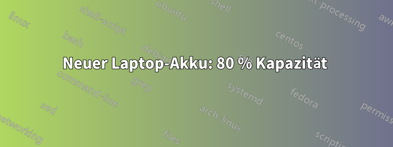 Neuer Laptop-Akku: 80 % Kapazität