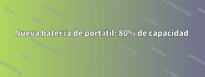 Nueva batería de portátil: 80% de capacidad