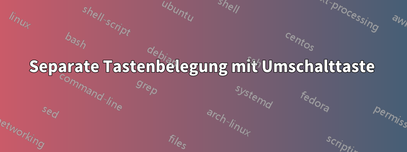 Separate Tastenbelegung mit Umschalttaste