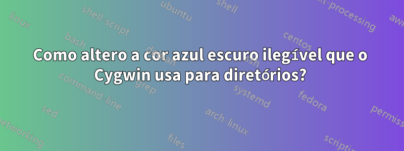 Como altero a cor azul escuro ilegível que o Cygwin usa para diretórios?