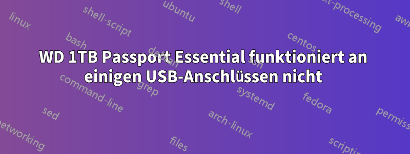 WD 1TB Passport Essential funktioniert an einigen USB-Anschlüssen nicht
