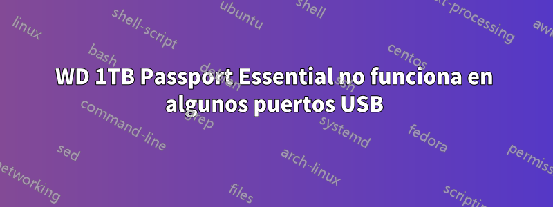 WD 1TB Passport Essential no funciona en algunos puertos USB
