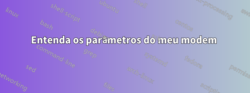 Entenda os parâmetros do meu modem