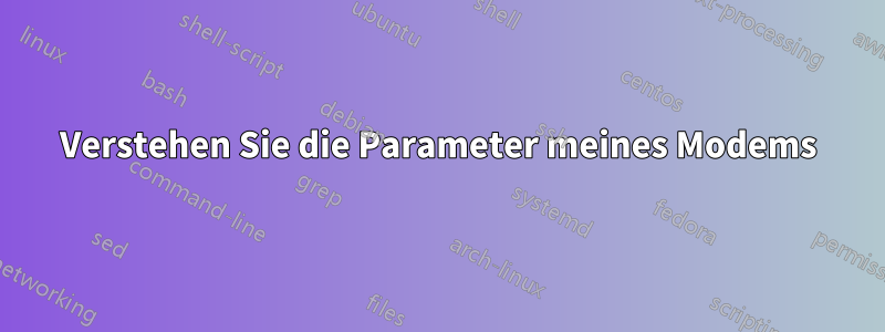 Verstehen Sie die Parameter meines Modems