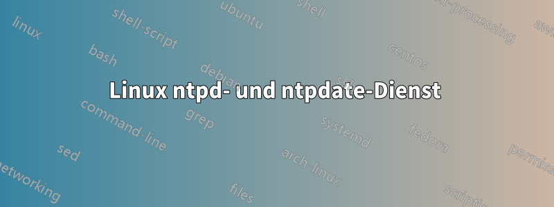 Linux ntpd- und ntpdate-Dienst