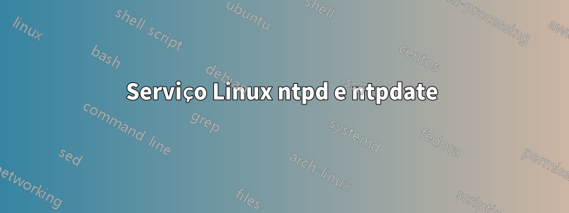 Serviço Linux ntpd e ntpdate