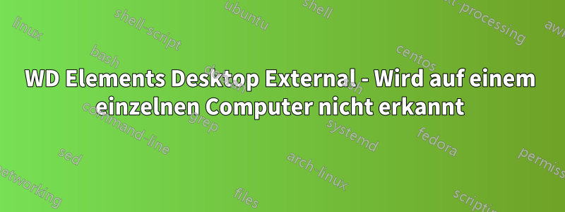 WD Elements Desktop External - Wird auf einem einzelnen Computer nicht erkannt