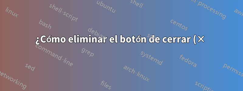 ¿Cómo eliminar el botón de cerrar (×) de las pestañas de Eclipse Juno?