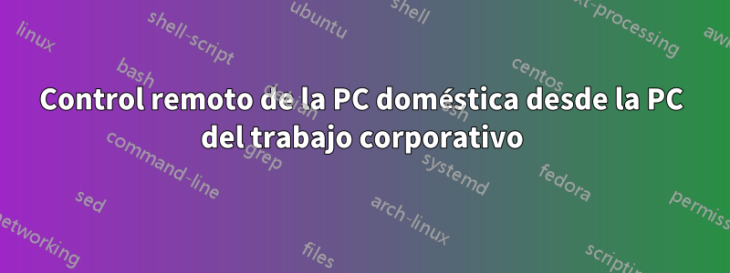Control remoto de la PC doméstica desde la PC del trabajo corporativo