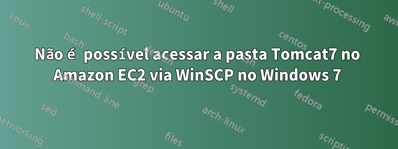 Não é possível acessar a pasta Tomcat7 no Amazon EC2 via WinSCP no Windows 7