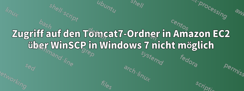 Zugriff auf den Tomcat7-Ordner in Amazon EC2 über WinSCP in Windows 7 nicht möglich
