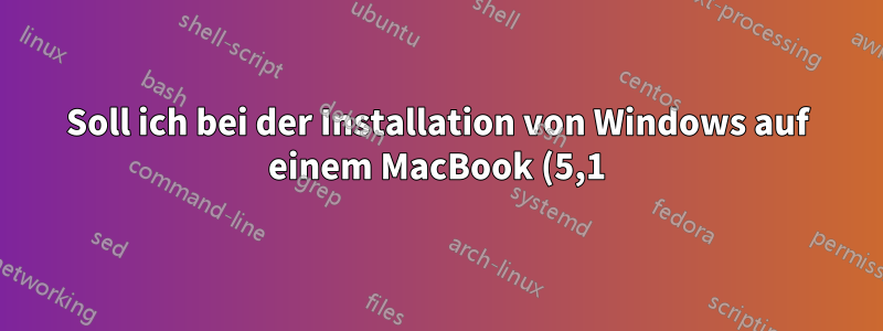 Soll ich bei der Installation von Windows auf einem MacBook (5,1) die 32- oder die 64-Bit-Version verwenden?