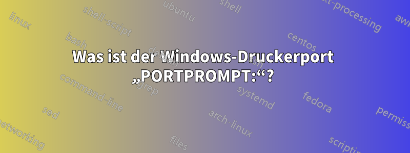 Was ist der Windows-Druckerport „PORTPROMPT:“?