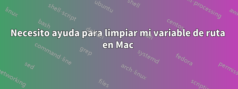 Necesito ayuda para limpiar mi variable de ruta en Mac