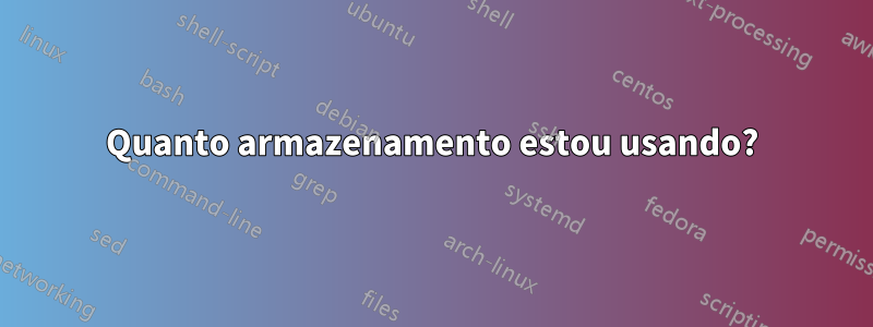Quanto armazenamento estou usando?
