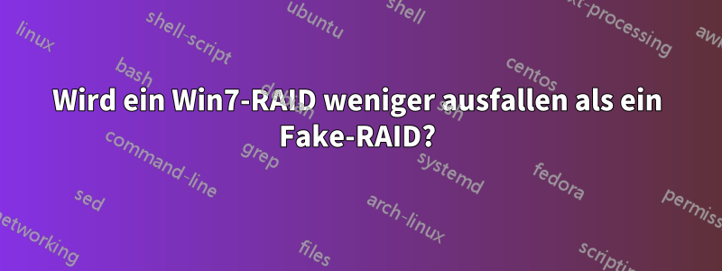 Wird ein Win7-RAID weniger ausfallen als ein Fake-RAID?