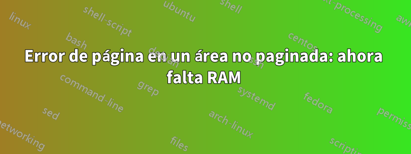 Error de página en un área no paginada: ahora falta RAM