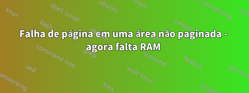 Falha de página em uma área não paginada - agora falta RAM
