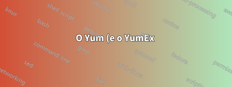 O Yum (e o YumEx) são destinados ao uso em sistemas Debian/Ubuntu, bem como em sistemas CentOS?