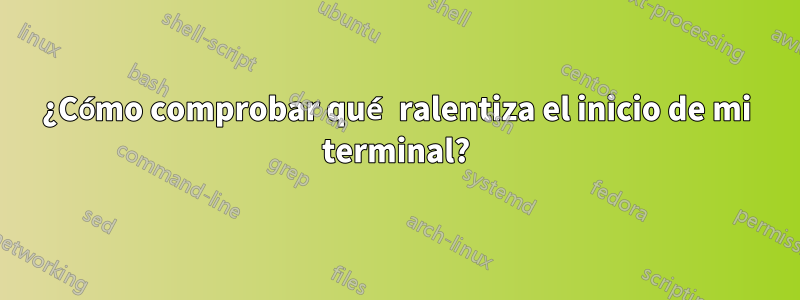 ¿Cómo comprobar qué ralentiza el inicio de mi terminal?