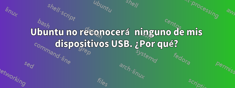 Ubuntu no reconocerá ninguno de mis dispositivos USB. ¿Por qué?
