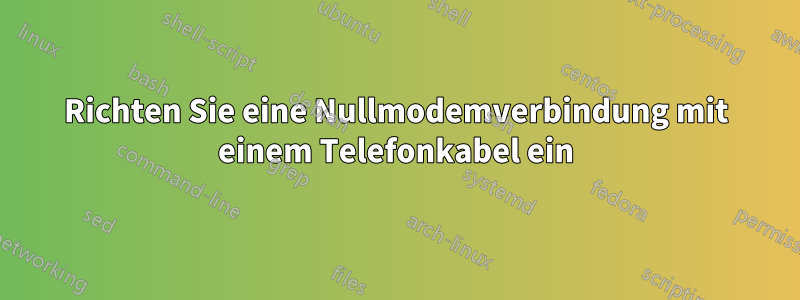 Richten Sie eine Nullmodemverbindung mit einem Telefonkabel ein
