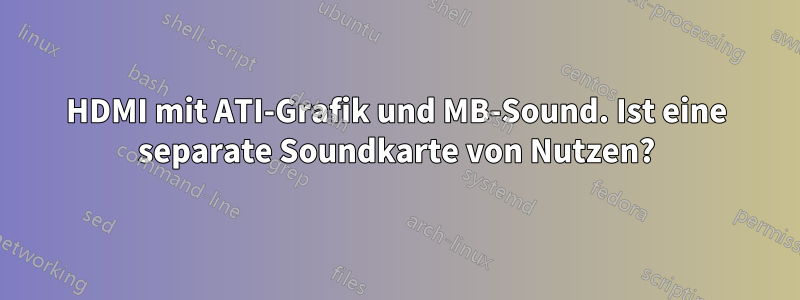 HDMI mit ATI-Grafik und MB-Sound. Ist eine separate Soundkarte von Nutzen?