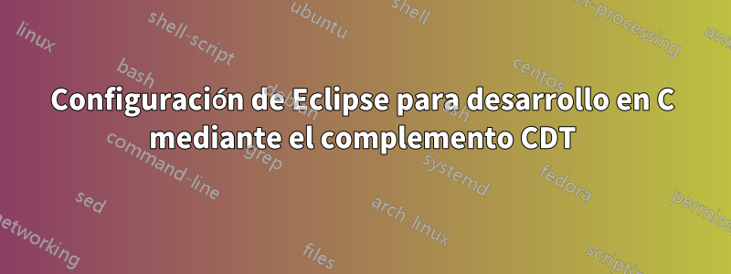 Configuración de Eclipse para desarrollo en C mediante el complemento CDT