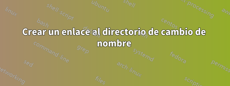 Crear un enlace al directorio de cambio de nombre