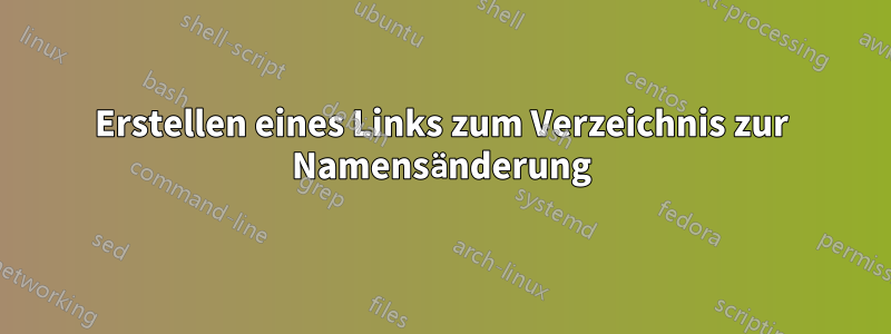 Erstellen eines Links zum Verzeichnis zur Namensänderung
